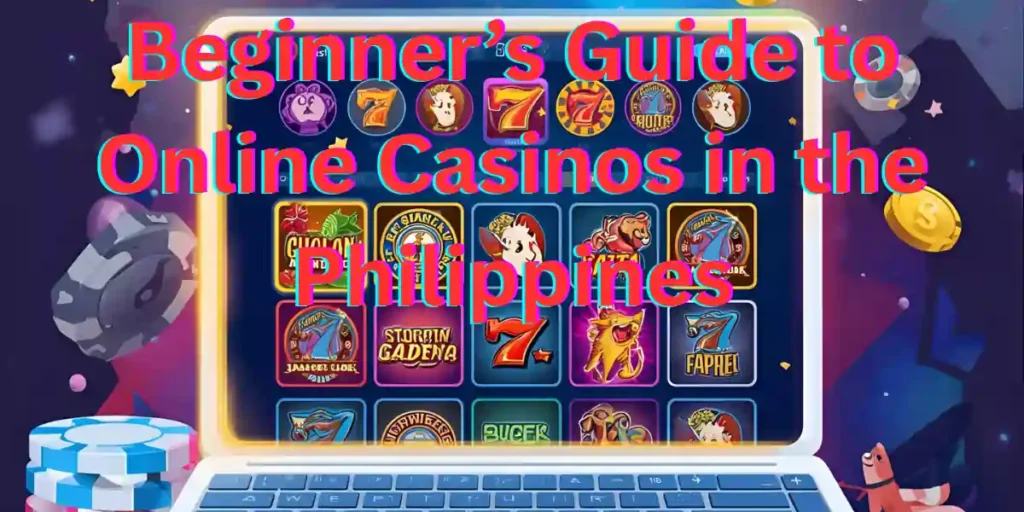 Beginner’s Guide to Online Casinos in the Philippines
